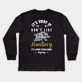 it's okay if you don't like hunting, It's a smart people hobby anyway Kids Long Sleeve T-Shirt